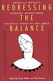 Walker, Nancy: Redressing the Balance: American Women's Literary Humor from Colonial Times to the 1980s Walker, Nancy: Redressing the Balance: American Women's Literary Humor from Colonial Times to the 1980s