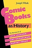 Witek, Joseph: Comic Books As History: The Narrative Art of Jack Jackson, Art Spiegelman, and Harvey Pekar Witek, Joseph: Comic Books As History: The Narrative Art of Jack Jackson, Art Spiegelman, and Harvey Pekar
