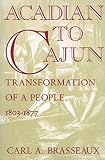 Acadian to Cajun: Transformation of a People, 1803-1877 (0878055835) by Brasseaux, Carl A. Brasseaux, Carl A.: Acadian to Cajun: Transformation of a People, 1803-1877
