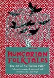 Degh, Linda: Hungarian Folktales: The Art of Zsuzsanna Palko Degh, Linda: Hungarian Folktales: The Art of Zsuzsanna Palko