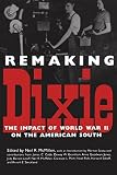 McMillen, Neil R.: Remaking Dixie: The Impact of World War II on the American South