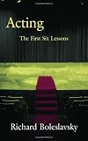 Acting: The First Six Lessons. (0878300007) by Boleslavsky, R. Boleslavsky, R.: Acting: The First Six Lessons.