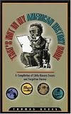 Ayres, Thomas: That's Not in My American History Book: A Compilation of Little-Known Events and Forgotten Heroes Ayres, Thomas: That's Not in My American History Book: A Compilation of Little-Known Events and Forgotten Heroes