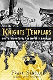 The Knights Templars: God's Warriors, the Devil's Bankers (0878333029) by Sanello, Frank Sanello, Frank: The Knights Templars: God's Warriors, the Devil's Bankers