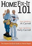 Carrell, Al: Home Fix-It 101: The Anyone-Can-Do-It Guide to Home Repair Carrell, Al: Home Fix-It 101: The Anyone-Can-Do-It Guide to Home Repair