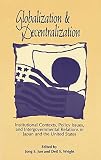 Wright, Deil S.: Globalization and Decentralization: Institutional Contexts, Policy Issues, and Intergovernmental Relations in Japan and the United States Wright, Deil S.: Globalization and Decentralization: Institutional Contexts, Policy Issues, and Intergovernmental Relations in Japan and the United States