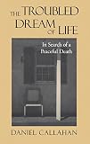 Troubled Dream of Life (0878408150) by Callahan, Daniel Callahan, Daniel: Troubled Dream of Life