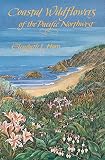Horn, Elizabeth L.: Coastal Wildflowers of the Pacific Northwest: Wildflowers and Flowering Shrubs from British Columbia to Northern California Horn, Elizabeth L.: Coastal Wildflowers of the Pacific Northwest: Wildflowers and Flowering Shrubs from British Columbia to Northern California