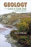 Murphy, Edward C.: Geology of the Lewis & Clark Trail in North Dakota