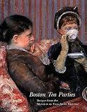 Museum of Fine Arts Boston: Boston Tea Parties: Recipes from the Museum of Fine Arts, Boston Museum of Fine Arts Boston: Boston Tea Parties: Recipes from the Museum of Fine Arts, Boston
