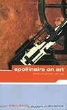Apollinaire, Guillaume: Apollinaire on Art: Essays and Reviews, 1902-1918 Apollinaire, Guillaume: Apollinaire on Art: Essays and Reviews, 1902-1918