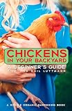 Luttmann, Rick: Chickens in Your Backyard: A Beginner's Guide