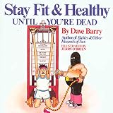 Yepsen, Roger B.: Stay Fit and Healthy until You're Dead