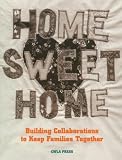 Child Welfare League of America: Home Sweet Home: Building Collaborations to Keep Families Together
