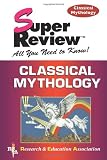 Research and Education Association: Classical Mythology Super Review: Greek, Roman, Norse, Old German & Hindu Research and Education Association: Classical Mythology Super Review: Greek, Roman, Norse, Old German & Hindu