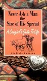 Montana, Gladiola: Never Ask a Man the Size of His Spread: A Cowgirl's Guide to Life