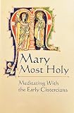 Mary Most Holy: Meditating With the Early Cistercians