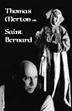 Merton, Thomas: Thomas Merton on Saint Bernard Merton, Thomas: Thomas Merton on Saint Bernard