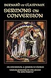Bernard De Clairvaux: Sermons on Conversion Bernard De Clairvaux: Sermons on Conversion