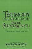 Shostakovich, Dmitri&Ouml;I Dmitrievich: Testimony: The Memoirs of Dmitri Shostakovich