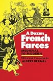 Bermel, Albert: A Dozen French Farces: Medieval to Modern Bermel, Albert: A Dozen French Farces: Medieval to Modern