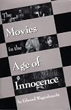 Wagenknecht, Edward: The Movies in the Age of Innocence Wagenknecht, Edward: The Movies in the Age of Innocence