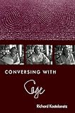 Kostelanetz, Richard: Conversing With Cage