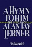 Lerner, Alan Jay: A Hymn to Him: The Lyrics of Alan Jay Lerner Lerner, Alan Jay: A Hymn to Him: The Lyrics of Alan Jay Lerner