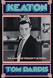 Dardis, Tom: Keaton, the Man Who Wouldn't Lie Down