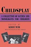 Muir, Kerry: Childsplay: A Collection of Scenes and Monologues for Children