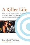 Bunn, Austin: A Killer Life: How an Independent Film Producer Survives Deals and Disasters in Hollywood and Beyond
