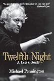 Pennington, Michael: Twelfth Night: A User's Guide Pennington, Michael: Twelfth Night: A User's Guide