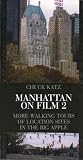 Katz, Chuck: Manhattan on Film 2: More Walking Tours of Location Sites in the Big Apple Katz, Chuck: Manhattan on Film 2: More Walking Tours of Location Sites in the Big Apple