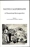 Bean, Lowell J.: Native Californians: A Theoretical Retrospective Bean, Lowell J.: Native Californians: A Theoretical Retrospective