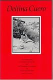 Cuero, Delphina: Delphina Cuero: Her Autobiography, an Account of Her Last Years, and Her Ethnobotanic Contributions Cuero, Delphina: Delphina Cuero: Her Autobiography, an Account of Her Last Years, and Her Ethnobotanic Contributions