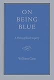 Gass, William H.: On Being Blue: A Philosophical Inquiry Gass, William H.: On Being Blue: A Philosophical Inquiry