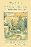 Origo, Iris: War in Val D'Orcia 1943-1944: A Diary