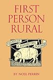 Perrin, Noel: First Person Rural: Essays of a Sometime Farmer Perrin, Noel: First Person Rural: Essays of a Sometime Farmer