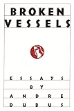 Dubus, Andre: Broken Vessels