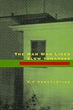 Constantine, K.C.: The Man Who Liked Slow Tomatoes Constantine, K.C.: The Man Who Liked Slow Tomatoes