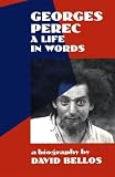 Bellos, David: Georges Perec: A Life in Words A Biography Bellos, David: Georges Perec: A Life in Words A Biography