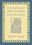Firmage, Richard A.: The Alphabet Abecedarium: Some Notes on Letters Firmage, Richard A.: The Alphabet Abecedarium: Some Notes on Letters