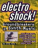 Rule, Greg: Electro Shock: Groundbreakers of Synth Music Rule, Greg: Electro Shock: Groundbreakers of Synth Music