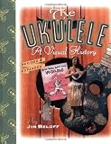 Beloff, Jim: The Ukulele: A Visual History Beloff, Jim: The Ukulele: A Visual History