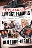 Fong-Torres, Ben: Becoming Almost Famous: My Back Pages in Music, Writing, And Life