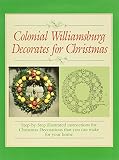 Marquardt, M.: Colonial Williamsburg Decorates for Christmas: Step-By-Step Illustrated Instructions for Christmas Decorations That You Can Make for Your Home