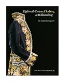 Baumgarten, Linda: Eighteenth-Century Clothing at Williamsburg Baumgarten, Linda: Eighteenth-Century Clothing at Williamsburg