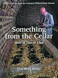 Hume, Ivor Noel: Something from the Cellar: More of This & That Selected Essays from the Colonial Williamsburg Journal Hume, Ivor Noel: Something from the Cellar: More of This & That Selected Essays from the Colonial Williamsburg Journal