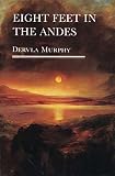 Murphy, Dervla: Eight Feet in the Andes