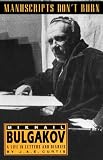 Curtis, J. A.: Manuscripts Don't Burn : Mikhail Bulgakov: A Life in Letters and Diaries